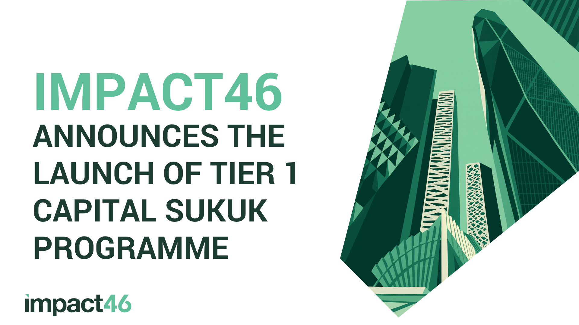 Impact46 Announces The Launch Of Tier 1 Capital Sukuk Programme