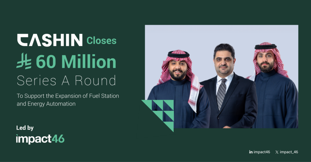 Cashin Closes SAR 60 Million Series A Round Led by Impact46 to Accelerate Automation and Digitalization of Fuel and Energy Stations